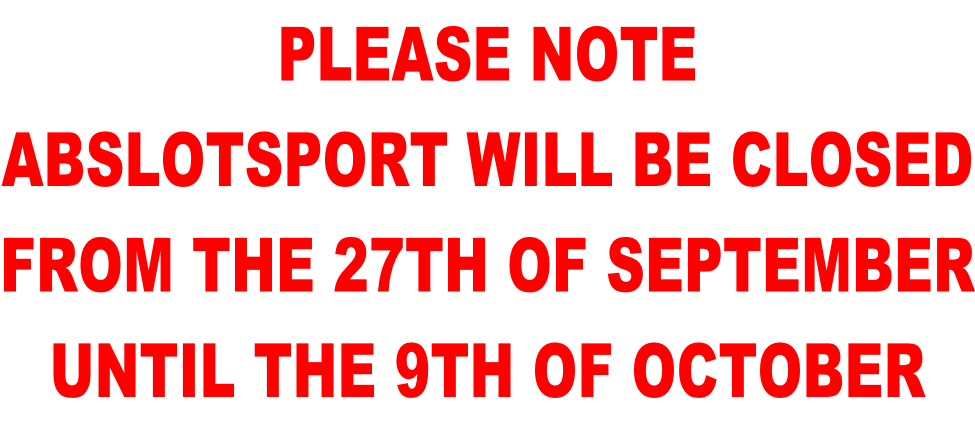 PLEASE NOTE ABSLOTSPORT WILL BE CLOSED FROM THE 27TH OF SEPTEMBER UNTIL THE 9TH OF OCTOBER